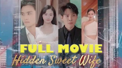 Hidden Sweet Wife - Full Drama Series 🎬