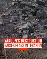 Yaroun’s Destruction Raises Fears in Lebanon