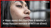 « Vous aurez des comptes à rendre » : Rima Hassan menace BFMTV en direct