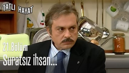 Suratsız ihsan... - Tatlı Hayat 21. Bölüm