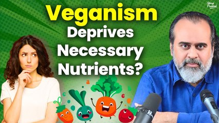Veganism deprives necessary nutrients? || Acharya Prashant (2020)
