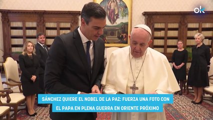 Sánchez quiere el Nobel de la Paz fuerza una foto con el Papa en plena guerra en Oriente Próximo