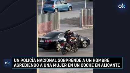 Un policía nacional sorprende a un hombre  agrediendo a una mujer en un coche en Alicante