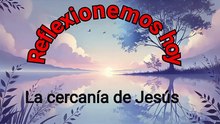 LA CERCANÍA DE JESÚS