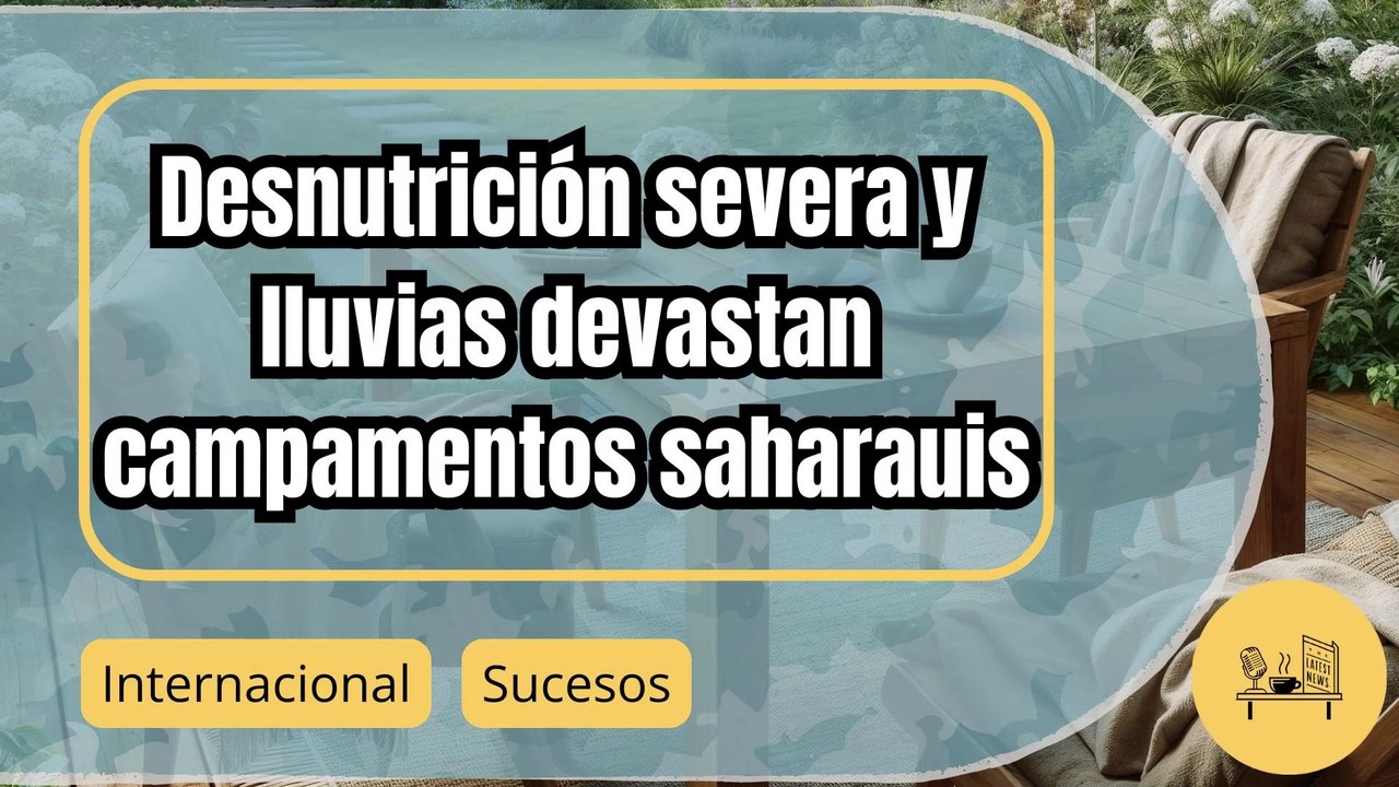 Hambrunas e inundaciones: la crisis que asola los campamentos saharauis