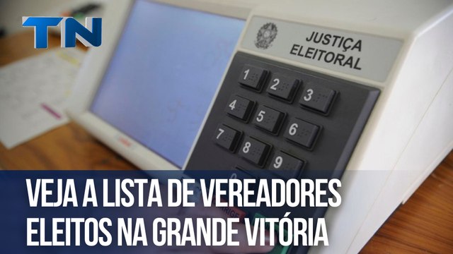 Veja a lista de vereadores eleitos na Grande Vitória