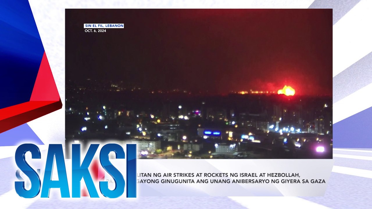 SAKSI RECAP : Palitan ng air strikes at rockets ng Israel at Hezbollah, patuloy ngayong ginugunita ang unang anibersaryo ng giyera sa Gaza (Aired on October 7, 2024)