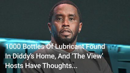 1000 Bottles Of Lubricant Were Found In Diddy’s Home Back In March, And 'The View' Hosts Couldn’t Stop Cracking One Joke About It
