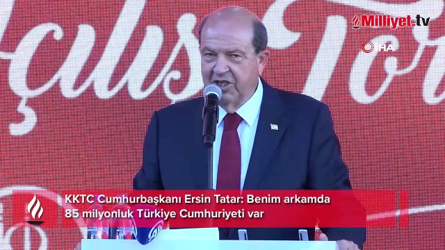 KKTC Cumhurbaşkanı Ersin Tatar: Benim arkamda 85 milyonluk Türkiye Cumhuriyeti var