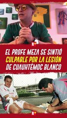 El PROFE MEZA se sintió culpable de la LESIÓN DE CUAUHTÉMOC BLANCO