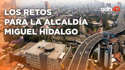 Estos son los retos de la alcaldía Miguel Hidalgo para los próximos tres años