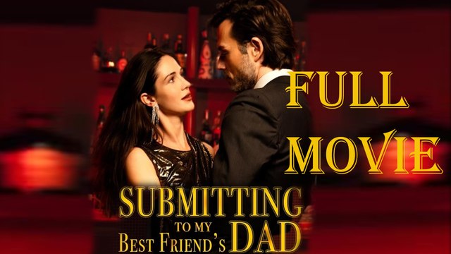 Submitting To My Best Friend's Dad Full Movie