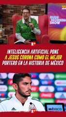 Inteligencia Artificial pone a Jesús Corona como el mejor portero mexicano
