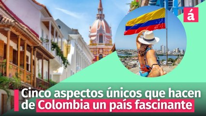 Cinco aspectos únicos que hacen de Colombia un país fascinante