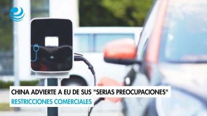 China advierte a EU de sus "serias preocupaciones" restricciones comerciales