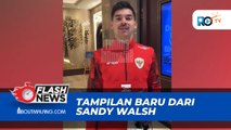 PENAMPILAN BARU DARI SANDY WALSH MENJELANG LAGA MELAWAN BAHRAIN