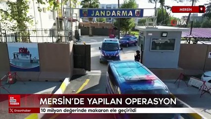 Mersin'de 10 milyon değerinde makaron ele geçirildi