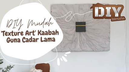 DIY Mudah 'Texture Art' Kaabah Guna Cadar Lama