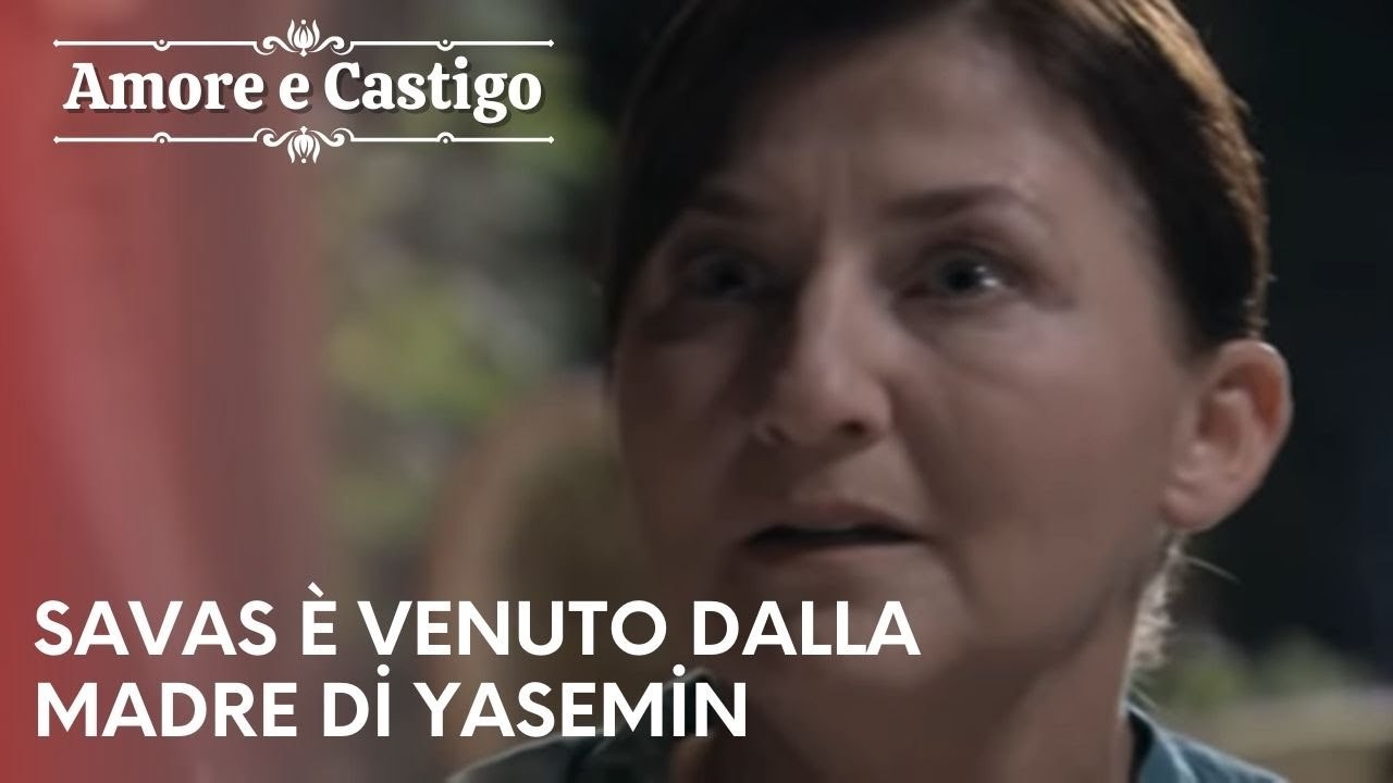 Savas è venuto dalla madre di Yasemin | Amore e Castigo - Episodio 23