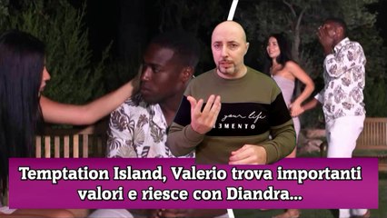Temptation Island, Valerio trova importanti valori e riesce con Diandra...