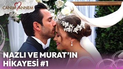 Nazlı ve Murat'ın Hikayesi Bölüm 1 - Canım Annem