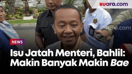 Soal Kabar Jatah 7 Menteri buat Golkar, Bahlil Lahadalia: Semakin Banyak Makin Bae