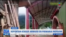Reportan ataque armado en una escuela primaria en Oaxaca