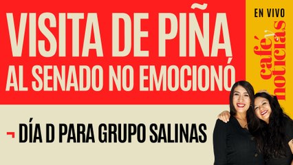 #EnVivo #CaféYNoticias ¬ Visita de Piña al Senado no emocionó a nadie ¬ Día D para Grupo Salinas