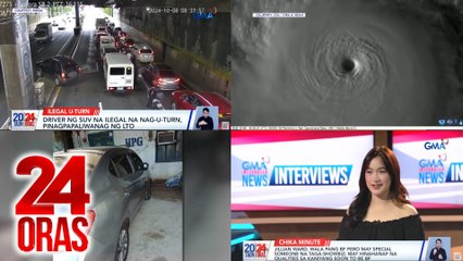 24 Oras: (Part 4) Driver ng SUV na ilegal na nag-u-turn sa EDSA Aurora Tunnel, pinagpapaliwanag; Banta ng Category 5 Hurricane Milton sa Florida; Nagpapakilig sa puso ni Jillian Ward, atbp.