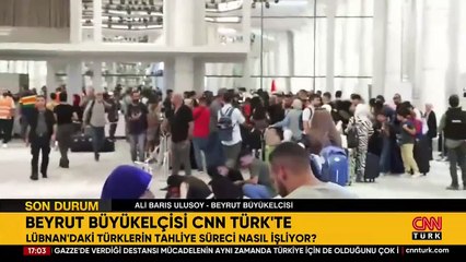 BEYRUT BÜYÜKELÇİSİ CNN TÜRK'TE: ''İlk kafile yola çıktı, devamı gelecek''