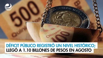 Déficit público registró un nivel histórico; llegó a 1.10 billones de pesos en agosto