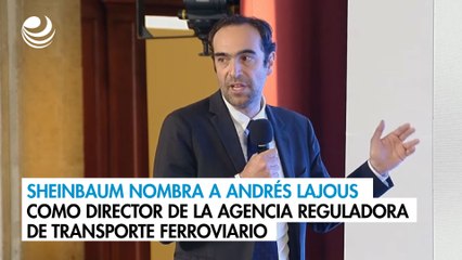 Sheinbaum nombra a Andrés Lajous como director de la Agencia Reguladora de Transporte Ferroviario
