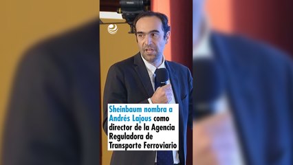Sheinbaum nombra a Andrés Lajous como director de la Agencia Reguladora de Transporte Ferroviario