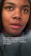Influenciadora Raquel Brito se pronuncia pela primeira vez após sair de reality: "Parem de especular"