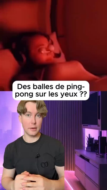 Pourquoi mettre des balles de ping pong sur ses yeux ? 