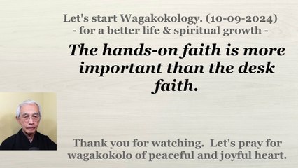 The hands-on faith is more important than the desk faith. 10-09-2024