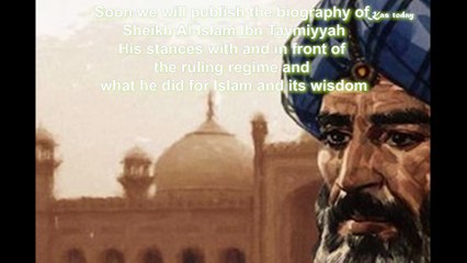 Soon we will publish the biography of Sheikh Al-Islam Ibn Taymiyyah