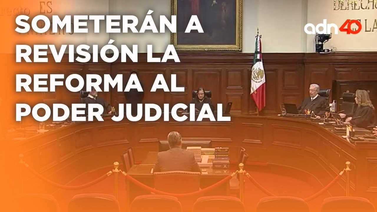 La SCJN analizará la constitucionalidad de la Reforma al Poder Judicial I Todo Personal