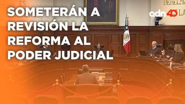 La SCJN analizará la constitucionalidad de la Reforma al Poder Judicial I Todo Personal