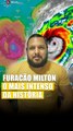 Milton: Um dos furacões mais severos da história? 