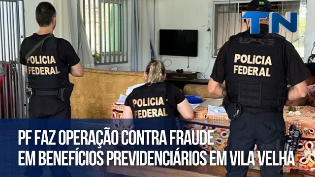 PF faz operação contra fraude em benefícios previdenciários em Vila Velha