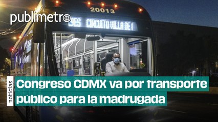 Ciudad Nocturna: Congreso CDMX va por transporte público para la madrugada