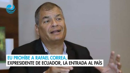 EU prohíbe a Rafael Correa, expresidente de Ecuador, la entrada al país