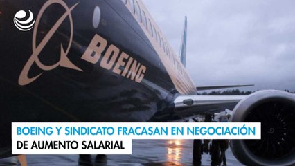 Boeing y sindicato fracasan en negociación de aumento salarial