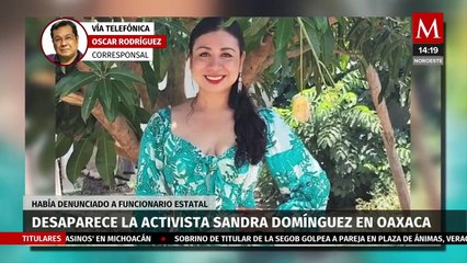 Reportan como desaparecida a la activista Sandra Domínguez en Oaxaca