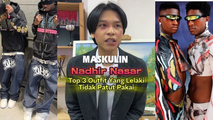 Top 3 Outfit Yang Lelaki Tidak Patut Pakai by Nadhir Nasar