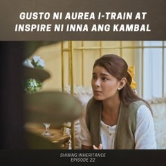 Shining Inheritance: Gusto ni Aurea i-train at i-inspire ni Inna ang kambal (Episode 22)