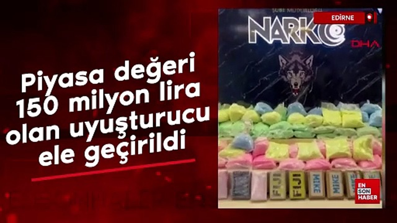 Edirne Kapıkule'de piyasa değeri 150 milyon lira olan uyuşturucu ele geçirildi