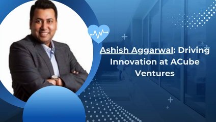 Ashish Aggarwal: CEO of ACube Ventures 🌐