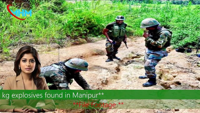 abroad Big operation of security forces in Manipur, recovered 28 and a half kg of explosives(21/09/2024) MHM NEWS